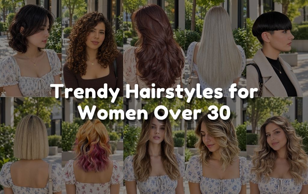 Trendy Hairstyles for Women Over 30